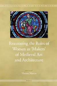 Reassessing the Roles of Women As Makers of Medieval Art and Architecture