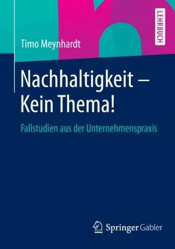 Nachhaltigkeit - Kein Thema!: Fallstudien aus der Unternehmenspraxis