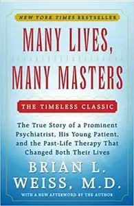 Many Lives, Many Masters: The True Story of a Prominent Psychiatrist, His Young Patient, and the Past-Life Therapy That