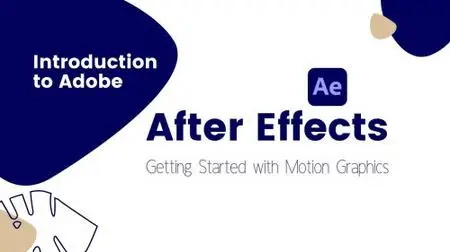 Introduction to Adobe after effects: Getting started with Motion Graphicss