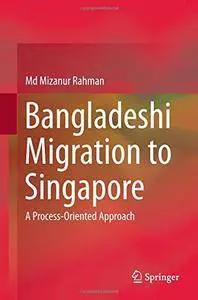 Bangladeshi Migration to Singapore: A Process-Oriented Approach