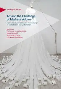 Art and the Challenge of Markets Volume 1: National Cultural Politics and the Challenges of Marketization and Globalization