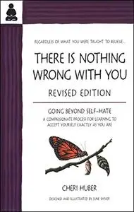 There Is Nothing Wrong with You: Going Beyond Self-Hate, Revised Edition