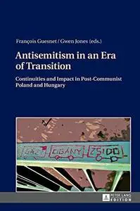 Antisemitism in an Era of Transition: Continuities and Impact in Post-Communist Poland and Hungary