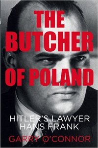 The Butcher of Poland: Hitler's Lawyer Hans Frank