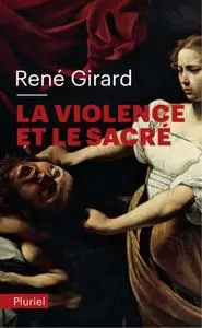 René Girard, "La violence et le sacré"