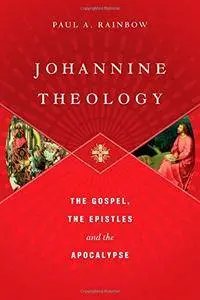 Johannine Theology: The Gospel, the Epistles and the Apocalypse