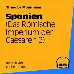 «Das Römische Imperium der Caesaren - Band 2: Spanien» by Theodor Mommsen