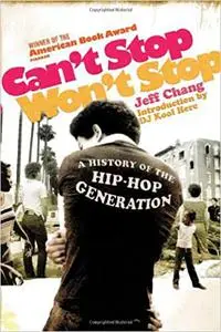 Can't Stop Won't Stop: A History of the Hip-Hop Generation