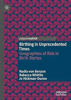 Birthing in Unprecedented Times: Geographies of Risk in Birth Stories