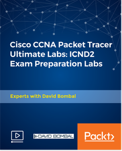 Cisco CCNA Packet Tracer Ultimate Labs: ICND2 Exam Preparation Labs