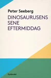 «Dinosaurusens sene eftermiddag» by Peter Seeberg