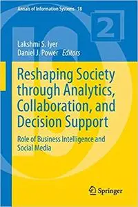 Reshaping Society through Analytics, Collaboration, and Decision Support: Role of Business Intelligence and Social Media (re)