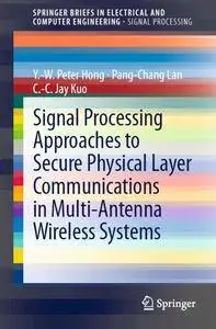 Signal Processing Approaches to Secure Physical Layer Communications in Multi-Antenna Wireless Systems (repost)