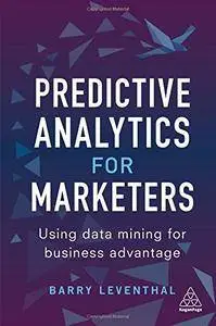 Predictive Analytics for Marketers: Using Data Mining for Business Advantage