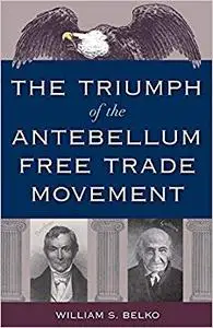 The Triumph of the Antebellum Free Trade Movement