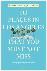 «111 Places in Los Angeles that you must not miss» by Julia Posey, Laurel Moglen