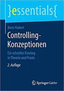 Controlling-Konzeptionen: Ein schneller Einstieg in Theorie und Praxis