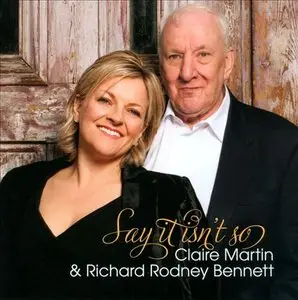 Claire Martin and Richard Rodney Bennett - Say It Isn't So (2013) [Official Digital Download 24bit/96kHz]