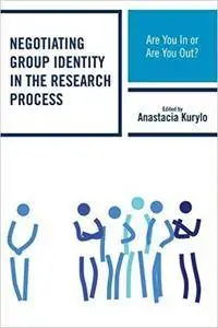 Negotiating Group Identity in the Research Process: Are You In or Are You Out?