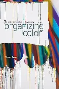 Organizing Color: Toward a Chromatics of the Social