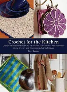 Tove Fevang - Crochet for the Kitchen: Over 50 Patterns for Placemats, Potholders, Hand Towels [Repost]