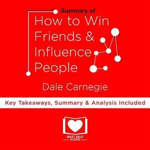 «Summary of How To Win Friends And Influence People by Dale Carnegie» by Best Self Audio