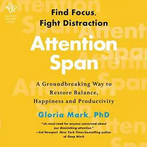 Attention Span: A Groundbreaking Way to Restore Balance, Happiness Productivity Finding Focus for a Fulfilling Life [Audiobook]