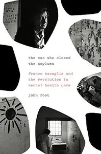 The Man Who Closed the Asylums: Franco Basaglia and the Revolution in Mental Health Care (repost)