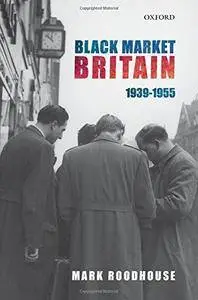 Black Market Britain: 1939-1955