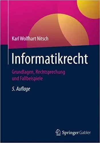 Informatikrecht: Grundlagen, Rechtsprechung und Fallbeispiele (5th Edition)