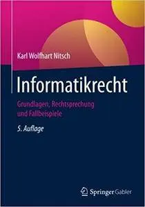 Informatikrecht: Grundlagen, Rechtsprechung und Fallbeispiele (5th Edition)