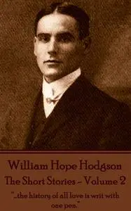 «The Short Stories – Volume 2» by William Hope Hodgson