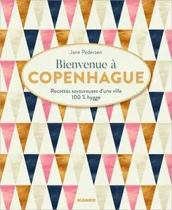 Bienvenue à Copenhague: Recettes savoureuses d'une ville 100 % hygge