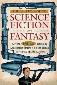 The Del Rey Book of Science Fiction and Fantasy: Sixteen Original Works by Speculative Fiction's Finest Voices