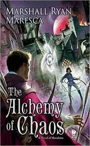 The Alchemy of Chaos: A Novel of Maradaine by Marshall Ryan Maresca