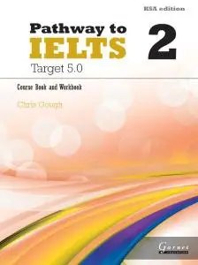 Pathway to IELTS 2: Target 5.0, Course Book and Workbook (KSA edition) by Chris Gough