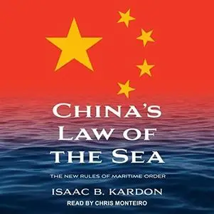 China's Law of the Sea: The New Rules of Maritime Order [Audiobook]