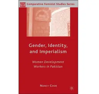 Gender, Identity, and Imperialism: Women Development Workers in Pakistan