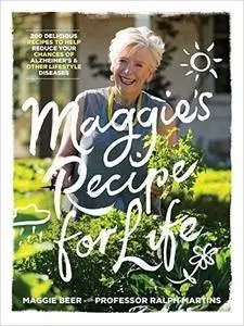 Maggie's Recipe for Life: 200 delicious recipes to help reduce your chances of Alzheimer’s and other lifestyle diseases