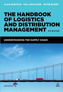 The Handbook of Logistics and Distribution Management: Understanding the Supply Chain, 5th edition