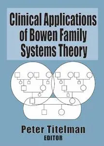 Clinical Applications of Bowen Family Systems Theory