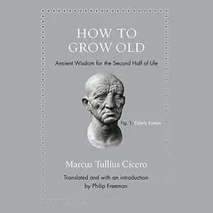 How to Grow Old: Ancient Wisdom for the Second Half of Life [Audiobook]