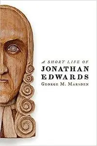 A Short Life of Jonathan Edwards