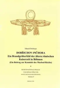 Dobřichov-Pičhora: Ein Brandgräberfeld der älteren römischen Kaiserzeit in Böhmen. (Ein Beitrag zur Kenntnis des Marbod-Reichs)