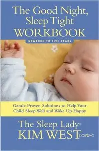 Good Night, Sleep Tight Workbook: The Sleep Lady's Gentle Step-by-step Guide for Tired Parents