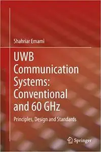 UWB Communication Systems Conventional and 60 GHz Principles, Design and Standards