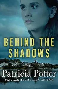 «Behind the Shadows» by Patricia Potter