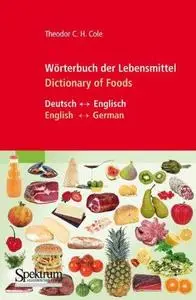 Wörterbuch der Lebensmittel  (Deutsch – Englisch   English – German) /  Dictionary of Foods (German - English - Latin)