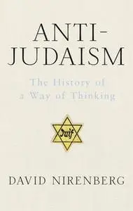 «Anti-Judaism» by David Nirenberg